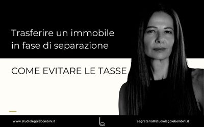 Trasferire un immobile in fase di separazione: come evitare le tasse
