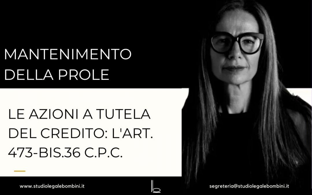 Le azioni a tutela del credito per il mantenimento della prole: l’art. 473-bis.36 c.p.c.